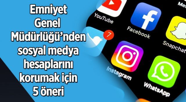 Emniyet Genel Müdürlüğü'nden sosyal medya hesaplarını korumak için 5 öneri