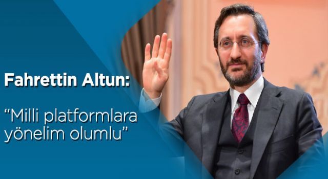 Fahrettin Altun: 'Milli platformlara yönelim olumlu'