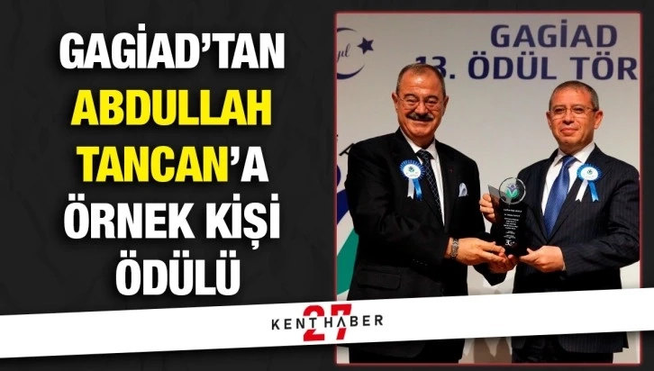 GAGİAD’tan Abdullah Tancan’a örnek kişi özel ödülü