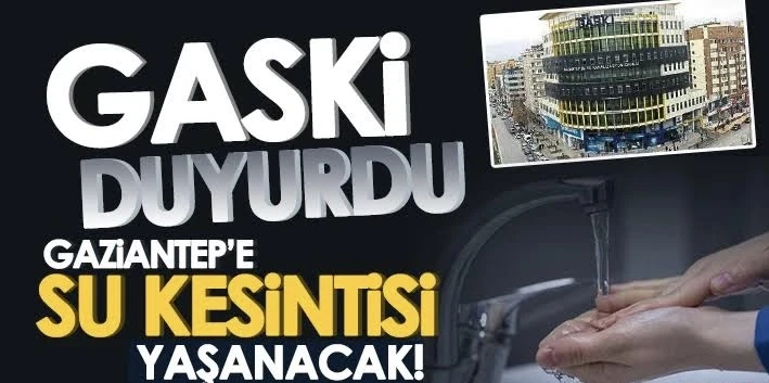 Gaski’den Gazianteplilere su kesintisi duyurusu!