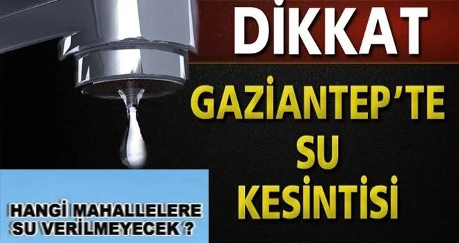 Gaziantep’te hangi mahalllere su verilemeyecek.