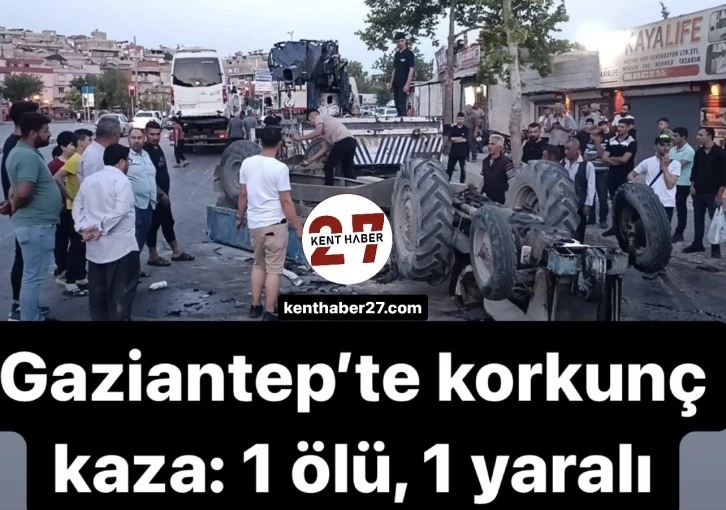 Gaziantep’te korkunç kaza: 1 ölü, 1 yaralı