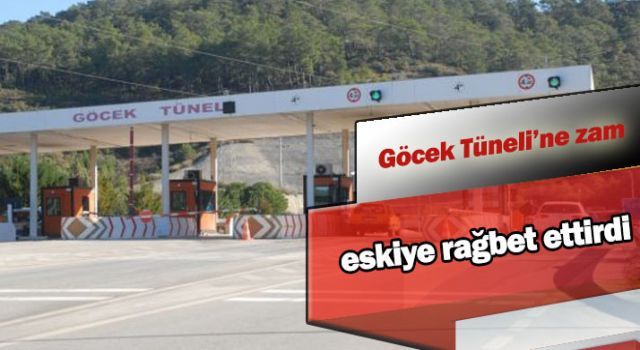 Göcek Tüneli'ne zam eskiye rağbet ettirdi