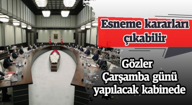 Gözler Çarşamba günü yapılacak kabinede