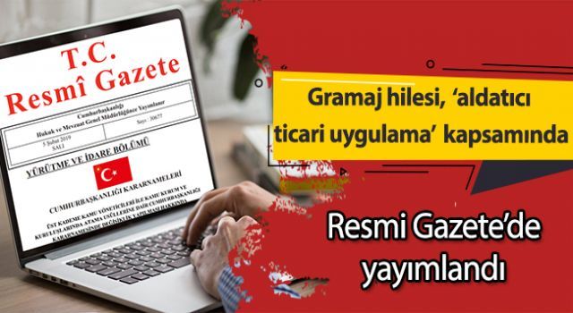 Gramaj hilesi, 'aldatıcı ticari uygulama' kapsamına alındı