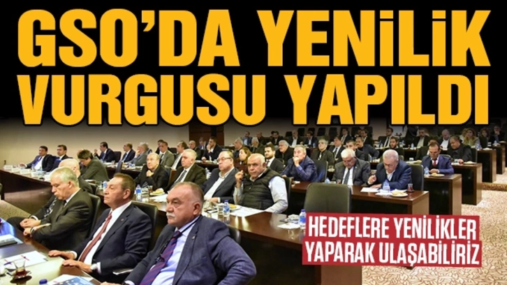 GSO’da yenilik vurgusu yapıldı