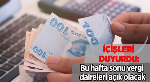 Bu hafta sonu vergi daireleri açık olacak