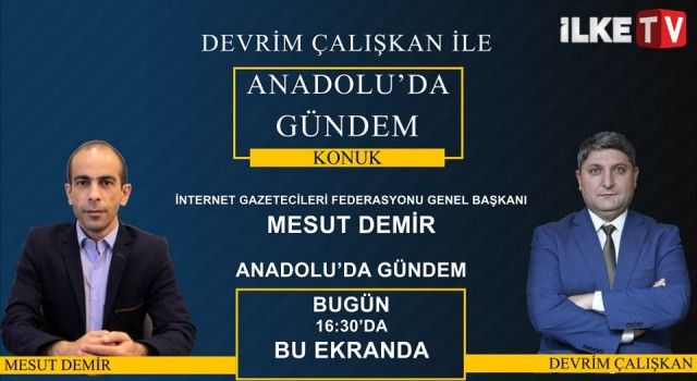 İGF Genel Başkanı Mesut Demir Kayseri İlke TV'de canlı yayın konuğu
