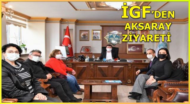 İGF'den Aksaray Belediye Başkanı Evren Dinçer'e ziyaret