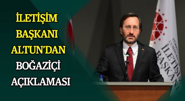 İletişim Başkanı Altun'dan Boğaziçi açıklaması