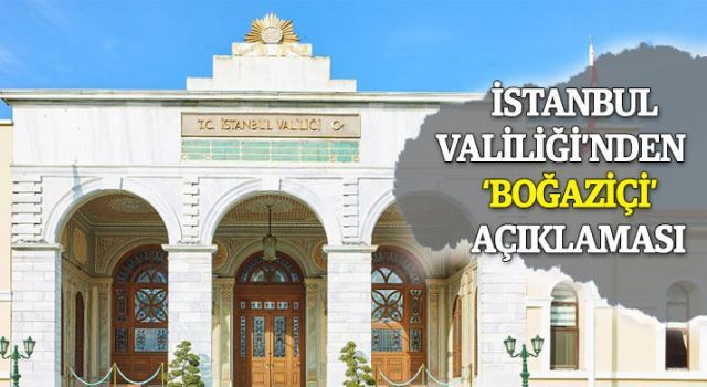 İstanbul Valiliği'nden 'Boğaziçi' açıklaması