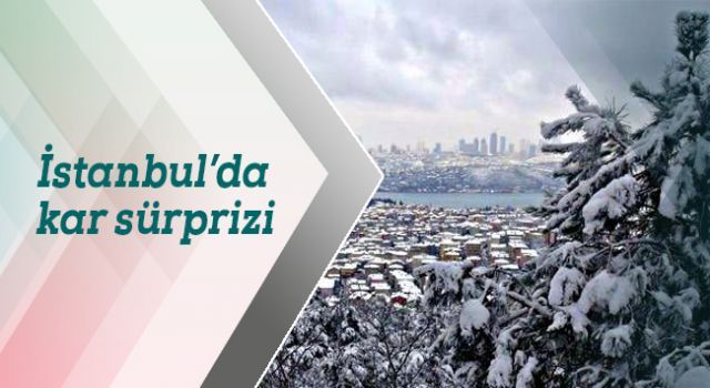 İstanbul'da kar sürprizi