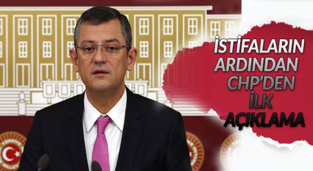 İstifaların ardından CHP'den ilk açıklama