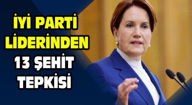 İYİ Parti liderinden 13 şehit tepkisi