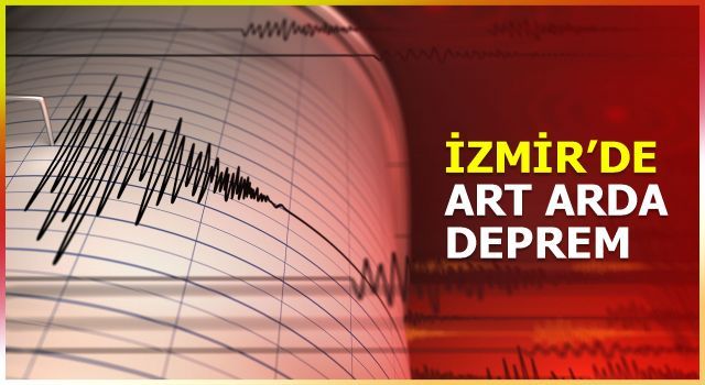 İzmir art arda sallanıyor!