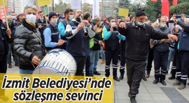 İzmit Belediyesi'nde sözleşme sevinci