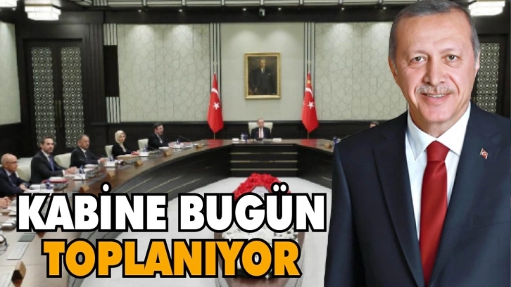 Kabine bugün toplanıyor… Hangi konular ele alınacak?