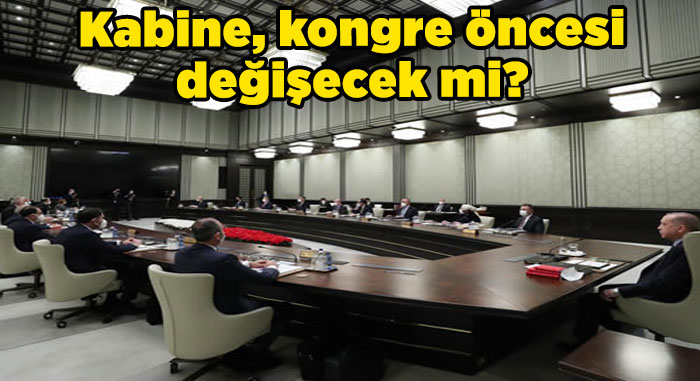 Kabine, kongre öncesi değişecek mi?     