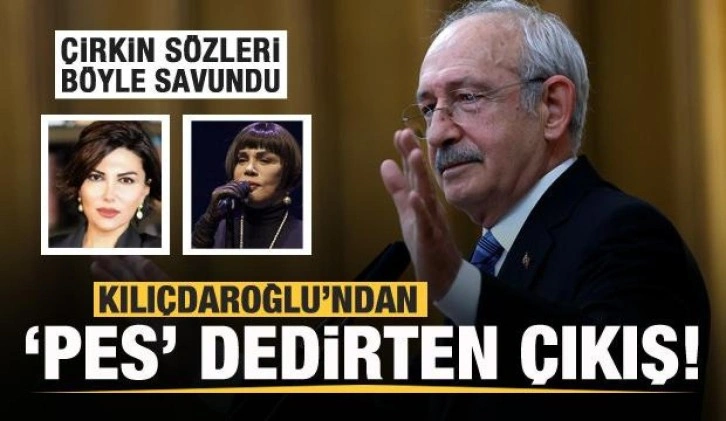 Kılıçdaroğlu çirkin sözleri savundu! Sedef Kabaş ve Sezen Aksu'ya desteğini açıkladı
