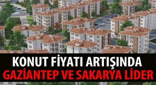 Konut fiyatı artışında Gaziantep ve Sakarya lider