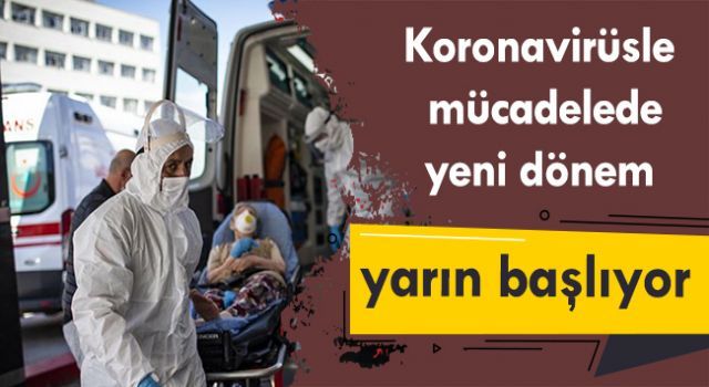 Koronavirüsle mücadelede yeni dönem başlıyor