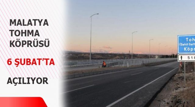 Malatya Tohma Köprüsü 6 Şubat&#039;ta açılıyor