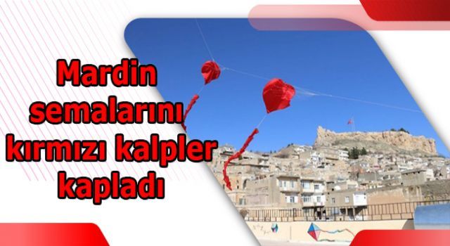 Mardin semalarını kırmızı kalpler kapladı