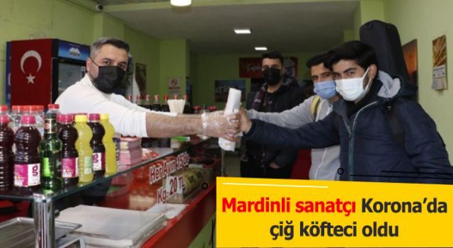 Mardinli sanatçı Korona'da çiğ köfteci oldu