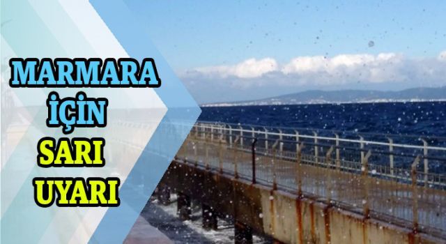 Marmara için sarı uyarı!