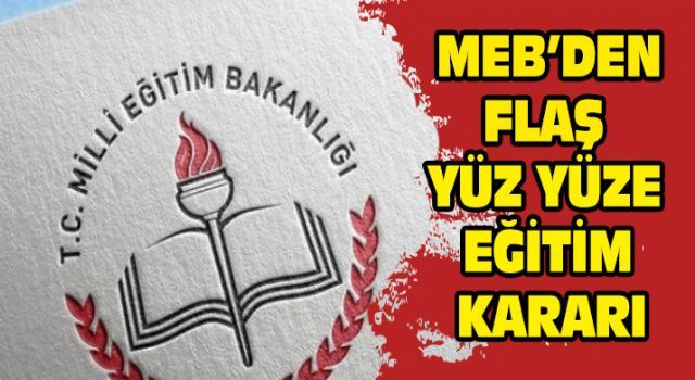 MEB'den flaş yüz yüze eğitim kararı