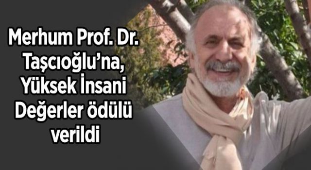 Merhum Prof. Dr. Taşcıoğlu'na, Yüksek İnsani Değerler ödülü verildi