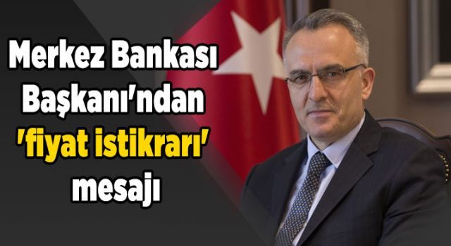 Merkez Bankası Başkanı&#039;ndan &#039;fiyat istikrarı&#039; mesajı