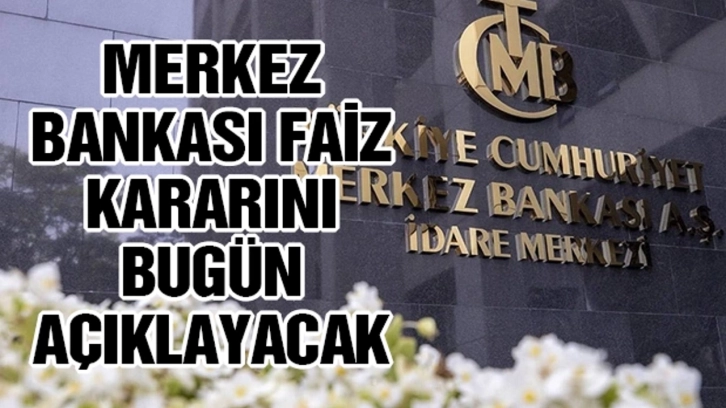 Merkez Bankası faizi bugün açıklayacak