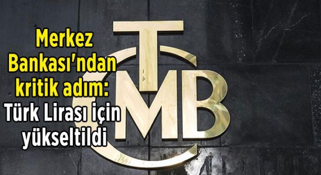 Merkez Bankası'ndan kritik adım: Türk Lirası için yükseltildi