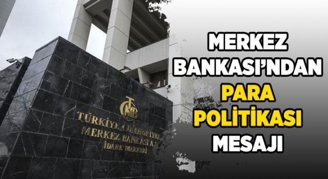 Merkez Bankası'ndan para politikası mesajı