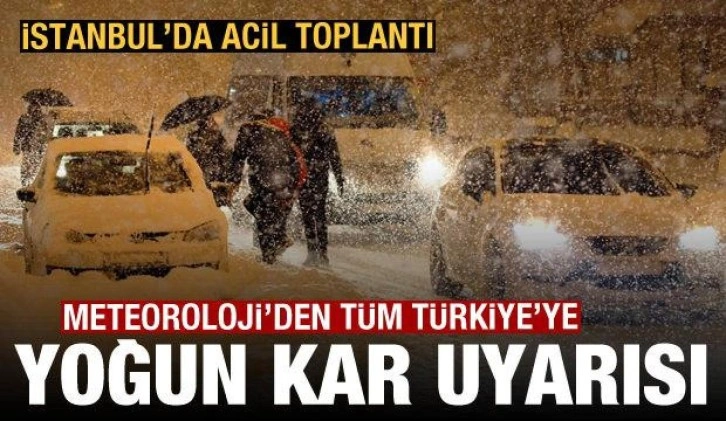 Meteoroloji saat verdi: Tüm Türkiye için yoğun kar uyarısı, İstanbul'da acil toplantı