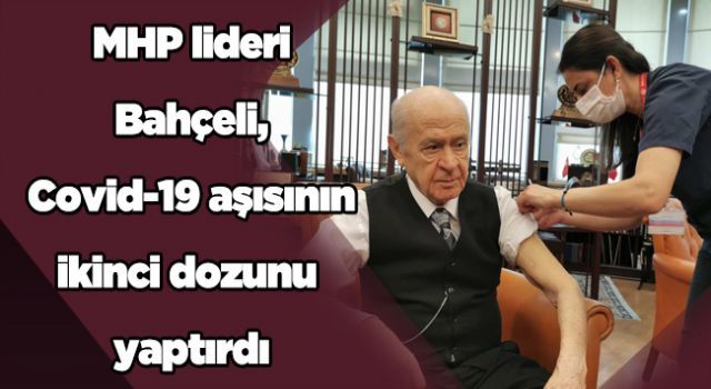 MHP lideri Bahçeli, Covid-19 aşısının ikinci dozunu yaptırdı