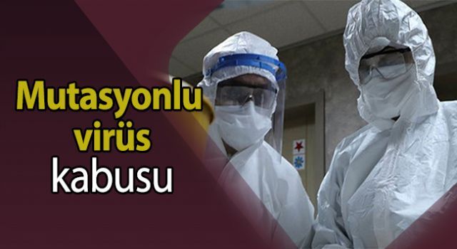 Mutasyonlu virüs kabusu