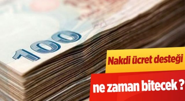 Nakdi ücret desteği ne zaman bitecek?