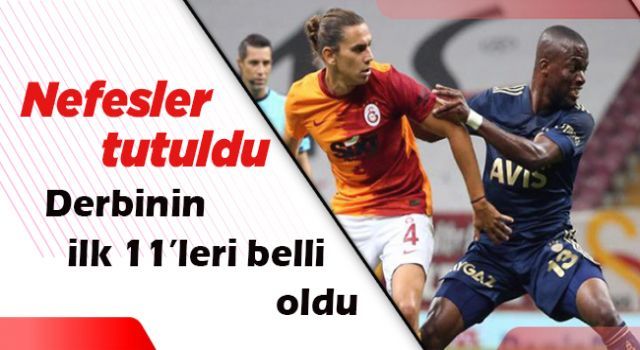 Nefesler tutuldu derbinin ilk 11'leri belli oldu