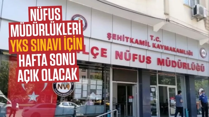 Nüfus müdürlükleri YKS sınavı için hafta sonu açık olacak