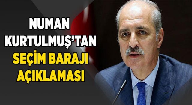 Numan Kurtulmuş'tan 'seçim barajı' açıklaması