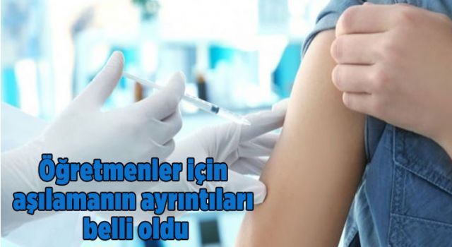 Öğretmenler için aşılamanın ayrıntıları belli oldu