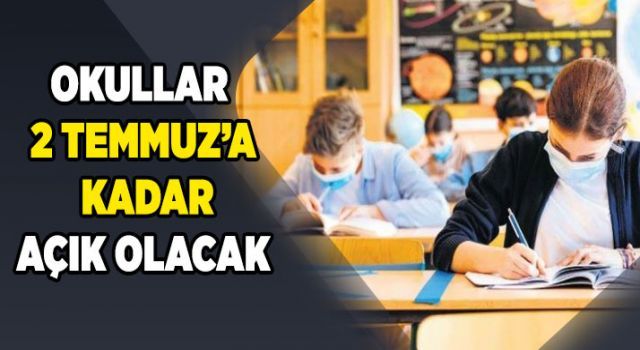 Okullar 2 Temmuz'a kadar açık olacak