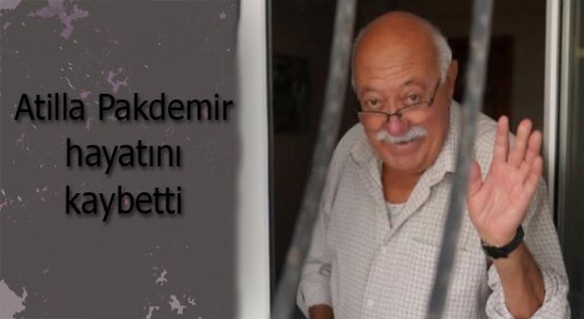 Oyuncu Atilla Pekdemir hayatını kaybetti