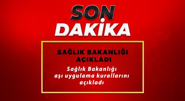 Sağlık Bakanlığı aşı uygulama kurallarını açıkladı