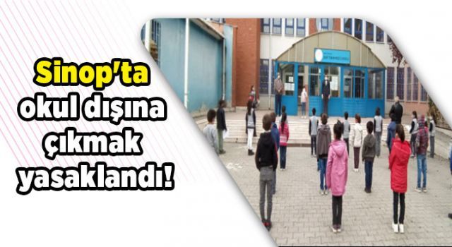 Sinop'ta okul dışına çıkmak yasaklandı!