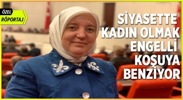 Siyasette kadın olmak engelli koşuya benziyor (ÖZEL RÖPORTAJ)