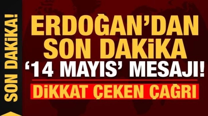 Son dakika: Başkan Erdoğan'dan 14 Mayıs mesajı!