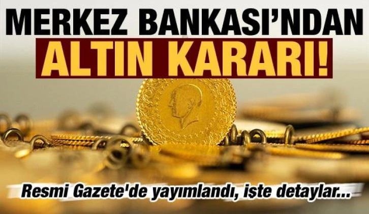 Son dakika: Resmi Gazete'de yayımlandı! Merkez Bankası'ndan altın kararı: Destek verilecek